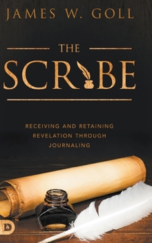 Hardcover The Scribe: Receiving and Retaining Revelation through Journaling Book