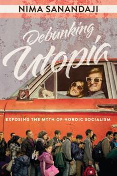 Paperback Debunking Utopia: Exposing the Myth of Nordic Socialism Book