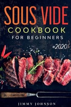 Paperback Sous Vide Cookbook For Beginners: Tasty, Healthy & Simple Recipes To Make At Home Everyday Book