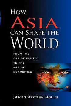 How Asia Can Shape the World from the Era of Plenty to the Era of Scarcities
