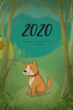 2020 Weekly & Monthly Planner: Dog – 6X9 Size – Glossy Soft Cover - Multi-Purpose: Organizer/Calendar/Notebook/Agenda/Diary/Journal. (Animation Themed Planners)