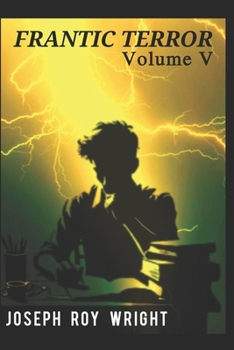 Frantic Terror: Volume Five (JRW Horror Anthology Books)