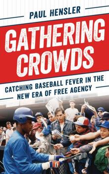 Hardcover Gathering Crowds: Catching Baseball Fever in the New Era of Free Agency Book