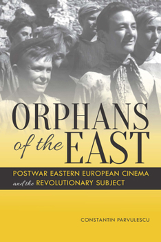 Paperback Orphans of the East: Postwar Eastern European Cinema and the Revolutionary Subject Book