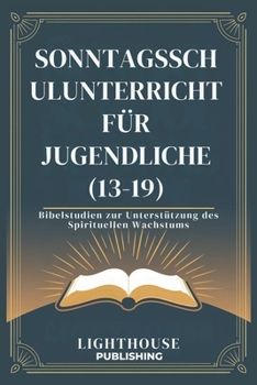 Paperback Sonntagsschulu Nterricht Für Jugendliche (13-19): Bibelstudien zur Unterstützung des Spirituellen Wachstums [German] Book