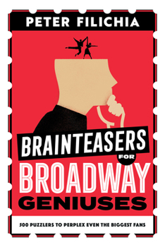 Paperback Brainteasers for Broadway Geniuses: 500 Puzzlers to Perplex Even the Biggest Fans Book