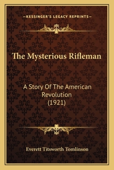 Paperback The Mysterious Rifleman: A Story Of The American Revolution (1921) Book