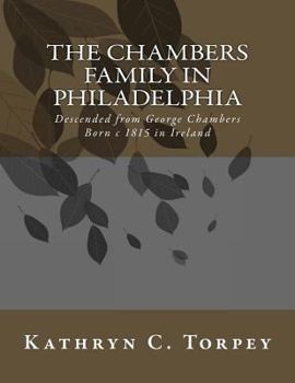 Paperback The Chambers Family in Philadelphia: Descended from George Chambers Born c 1815 in Ireland Book