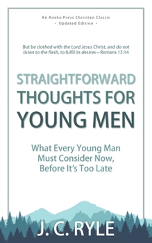 Paperback Straightforward Thoughts for Young Men: What Every Young Man Must Consider Now, Before It's Too Late Book