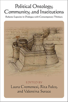 Political Ontology, Community, and Institutions: Roberto Esposito in Dialogue with Contemporary Thinkers (Suny Contemporary Italian Philosophy)