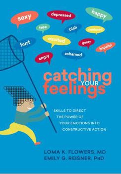 Paperback Catching Your Feelings: Skills to Direct the Power of Your Emotions into Constructive Action Book