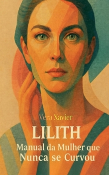 Paperback Lilith - O Manual da Mulher que Nunca se Curvou [Portuguese] Book