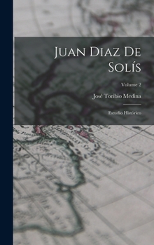 Hardcover Juan Diaz De Solís: Estudio Histórico; Volume 2 [Spanish] Book