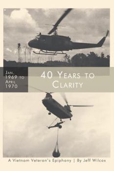 Hardcover 40 Years to Clarity: A Vietnam Veteran's Epiphany Book