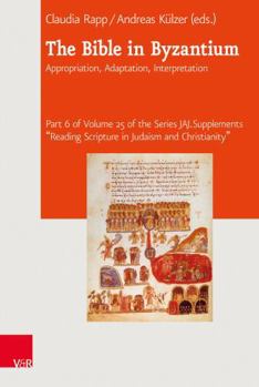 Hardcover The Bible in Byzantium: Appropriation, Adaptation, Interpretation Book