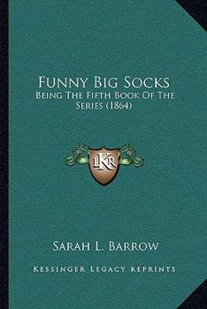 Funny Big Socks: Being the Fifth Book of the Series - Book #5 of the Socks