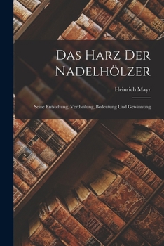 Paperback Das Harz Der Nadelhölzer: Seine Entstehung, Vertheilung, Bedeutung Und Gewinnung [German] Book