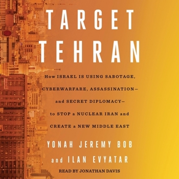 Audio CD Target Tehran: How Israel Is Using Sabotage, Cyberwarfare, Assassination - And Secret Diplomacy - To Stop a Nuclear Iran and Create a Book