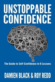 Paperback Unstoppable Confidence: The Guide to Self-Confidence in 6 Lessons Book