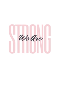 We Are Strong: Notebook / Simple Blank Lined Writing Journal / For Self Love / Quote / Happiness / Mental Health / Inspiration / Confidence / ... Study / Organiser / Motivation / Work / Gift