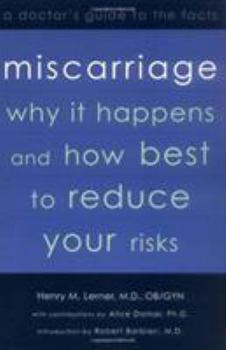 Miscarriage: Why it Happens and How Best to Reduce Your Risks--A Doctor's Guide to the Facts