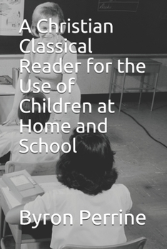 Paperback A Christian Classical Reader for the Use of Children at Home and School Book