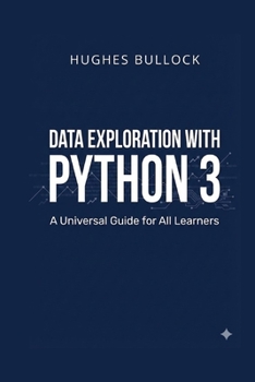 Paperback Data Exploration with Python 3: A Universal Guide for All Learners Book