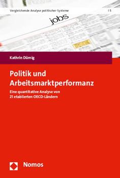 Paperback Politik Und Arbeitsmarktperformanz: Eine Quantitative Analyse Von 21 Etablierten Oecd-Landern [German] Book