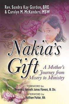 Paperback Nakia's Gift: A Mother's Journey from Misery to Ministry Book