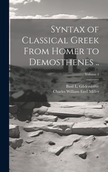 Hardcover Syntax of Classical Greek From Homer to Demosthenes ..; Volume 1 Book