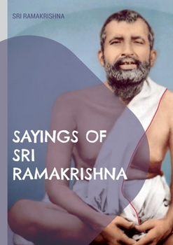 Paperback Sayings of Sri Ramakrishna: an exhaustive collection Book