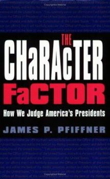 The Character Factor: How We Judge America's Presidents (The Presidency and Leadership, No. 18) - Book  of the Joseph V. Hughes Jr. and Holly O. Hughes Series on the Presidency and Leadership