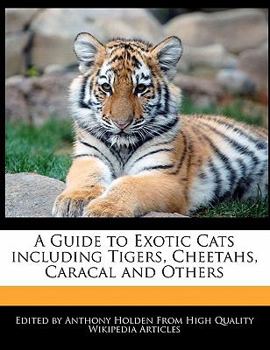 Paperback A Guide to Exotic Cats Including Tigers, Cheetahs, Caracal and Others Book