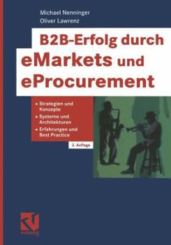 Paperback B2b-Erfolg Durch Emarkets Und Eprocurement: Strategien Und Konzepte, Systeme Und Architekturen, Erfahrungen Und Best Practice [German] Book