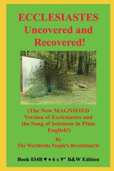 ECCLESIASTES Uncovered and Recovered!: (The New MAGNIFIED Version of Ecclesiastes and the Song of Solomon in Plain English!)