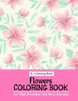Paperback Flowers Coloring Book: For Adult Relaxation And Stress Relieving Book