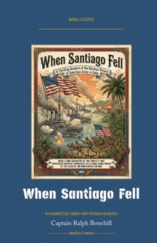 When Santiago Fell: Annotated Color Edition with Premium Analytics (Naval Classics)