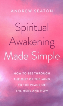 Paperback Spiritual Awakening Made Simple: How to See Through the Mist of the Mind to the Peace of the Here and Now Book