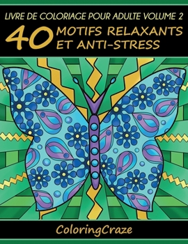 Livre de coloriage pour adulte Volume 2: 40 motifs relaxants et anti-stress (Série Thérapie Artistique Anti Stress)