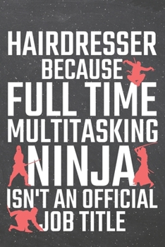 Hairdresser because Full Time Multitasking Ninja isn't an official Job Title: Hairdresser Dot Grid Notebook, Planner or Journal | 110 Dotted Pages | ... Gift Idea for Christmas or Birthday