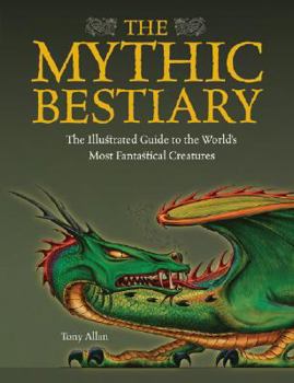 Hardcover The Mythic Bestiary: The Illustrated Guide to the World's Most Fantastical Creatures Book