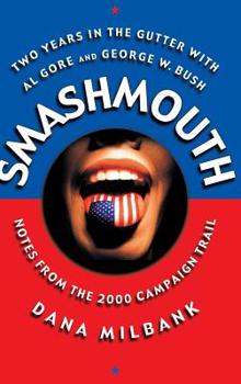 Hardcover Smash Mouth: Two Years in the Gutter with Al Gore and George W. Bush -- Notes from the 2000 Campaign Trail Book