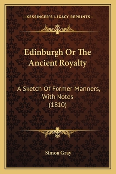 Paperback Edinburgh or the Ancient Royalty: A Sketch of Former Manners, with Notes (1810) Book