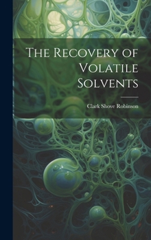 Hardcover The Recovery of Volatile Solvents Book
