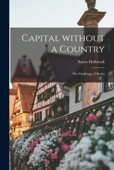 Paperback Capital Without a Country; the Challenge of Berlin Book