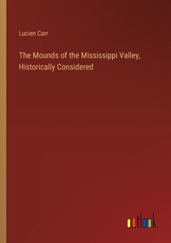 Paperback The Mounds of the Mississippi Valley, Historically Considered Book