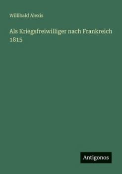 Paperback Als Kriegsfreiwilliger nach Frankreich 1815 [German] Book