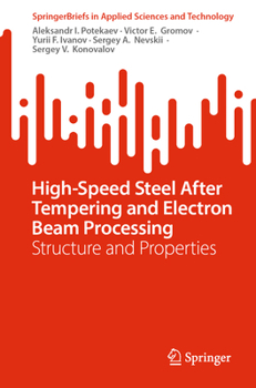 High-Speed Steel After Tempering and Electron Beam Processing: Structure and Properties (SpringerBriefs in Applied Sciences and Technology)