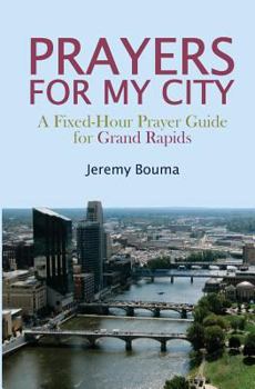 Paperback Prayers for My City: A Fixed-Hour Prayer Guide for Grand Rapids Book