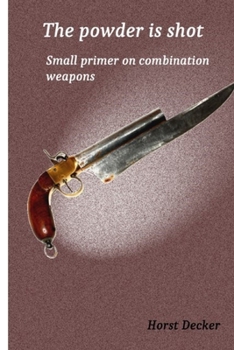 Paperback The powder was shot: Small primer on combination weapons Book
